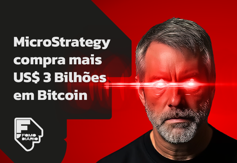 MicroStrategy compra mais US$ 3 Bilhões em Bitcoin