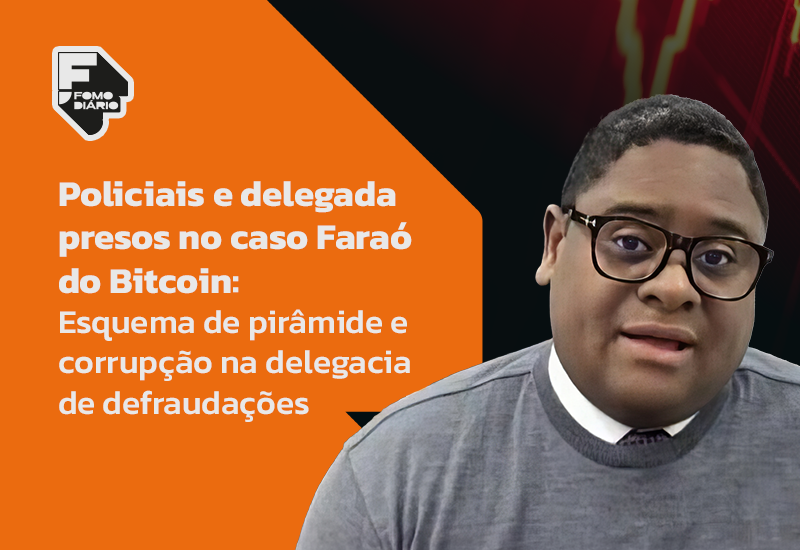 Policiais e delegada presos no caso Faraó do Bitcoin: Esquema de pirâmide e corrupção na delegacia de defraudações