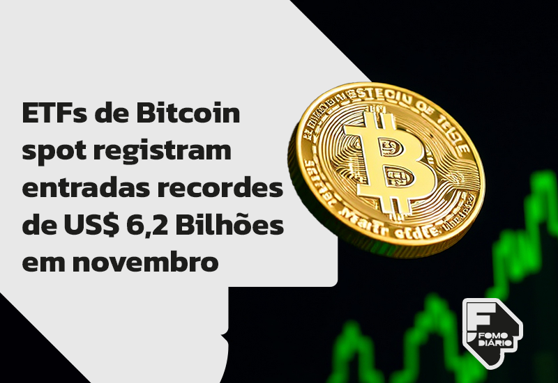 ETFs de Bitcoin Spot Registram Entradas Recordes de US$ 6,2 Bilhões em Novembro