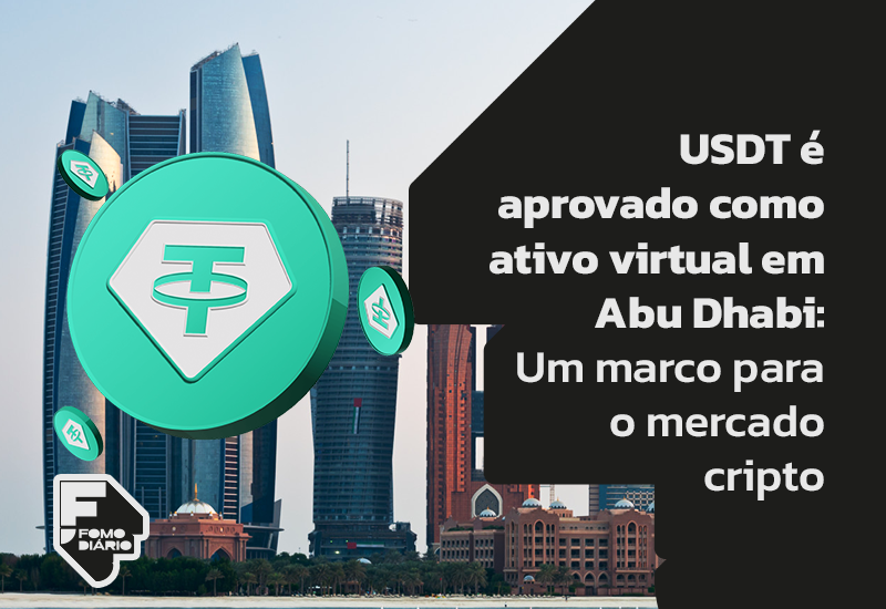 USDT é Aprovado como Ativo Virtual em Abu Dhabi: Um Marco para o Mercado Cripto