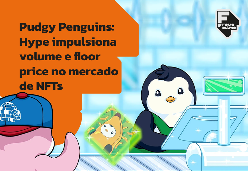 Pudgy Penguins: Hype Impulsiona Volume e Floor Price no Mercado de NFTs