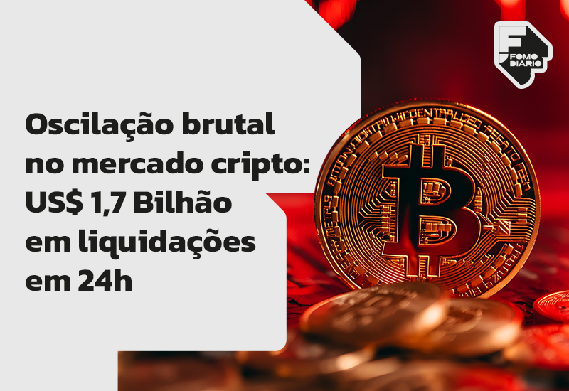 Oscilação Brutal no Mercado Cripto: US$ 1,7 Bilhão em Liquidações em 24h