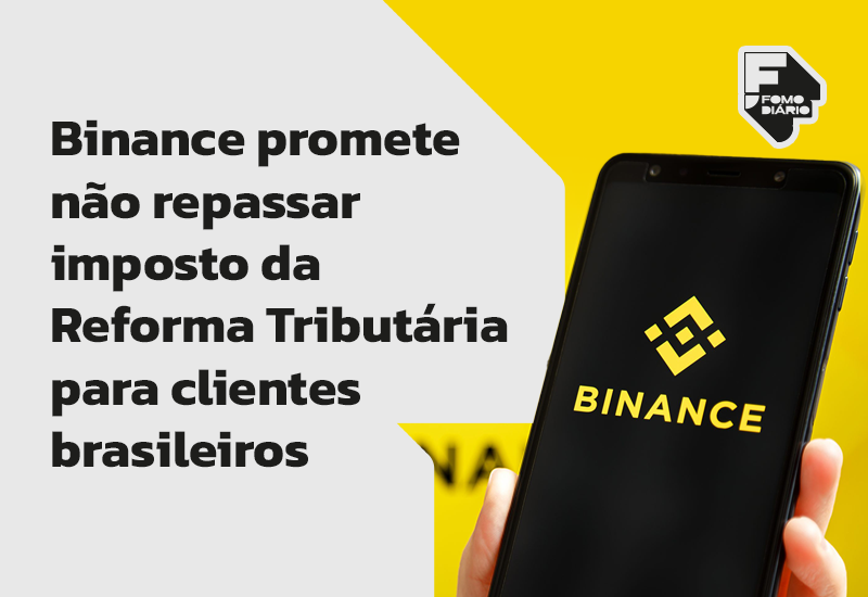 Binance promete não repassar imposto da Reforma Tributária para clientes brasileiros