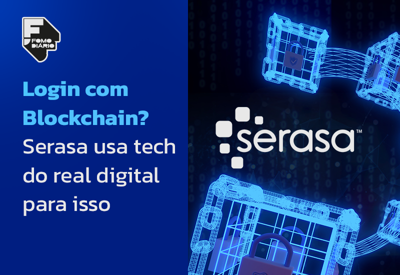 Login com Blockchain? Serasa usa tech do real digital para isso