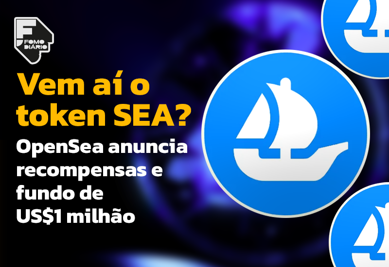 Vem aí o token SEA? OpenSea anuncia recompensas e fundo de US$1 milhão
