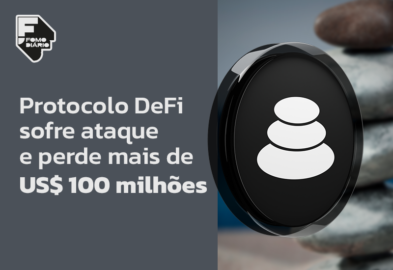 Protocolo DeFi sofre ataque e perde mais de US$ 100 milhões